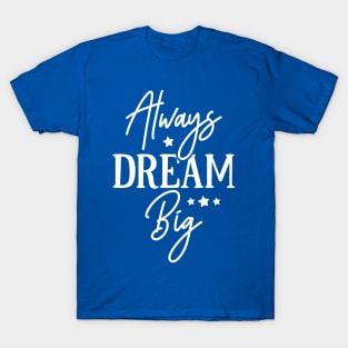 Always Dream Big T-Shirt